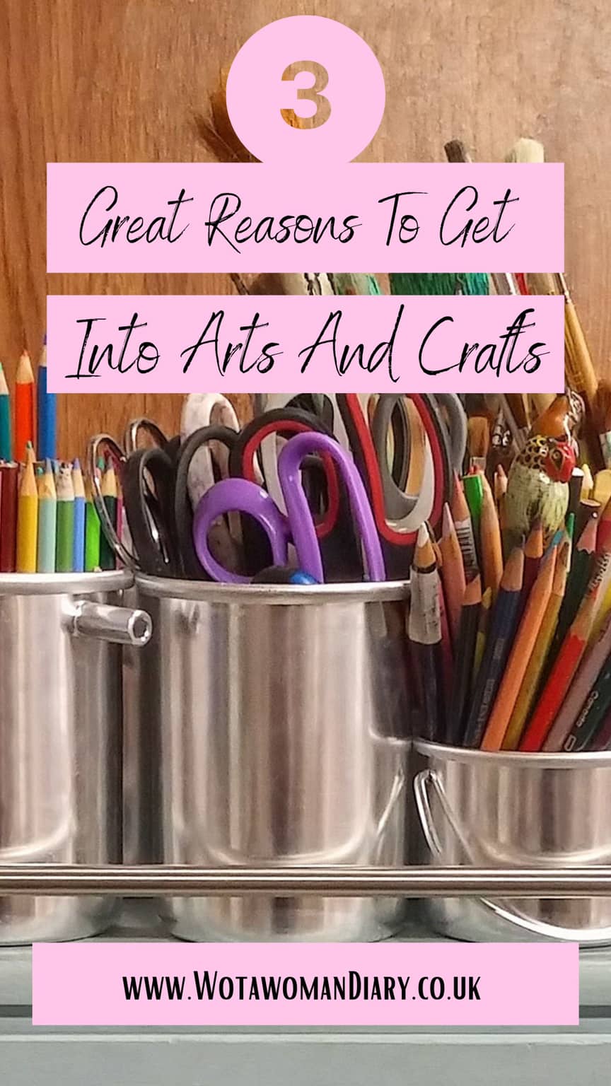 pots of pens and other art supplies with text reading 3 great reasons to get into arts and crafts